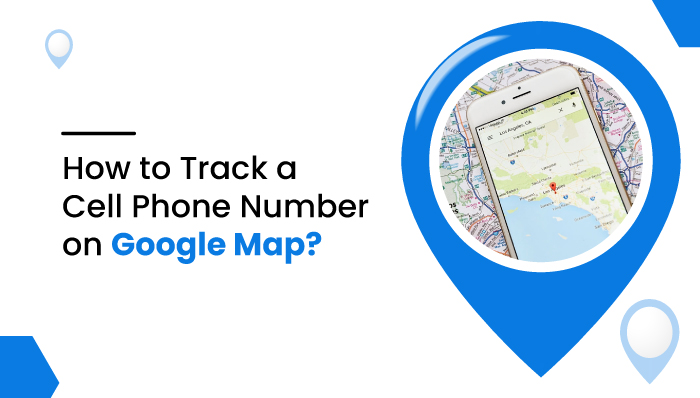 how to track a cell phone number on google map